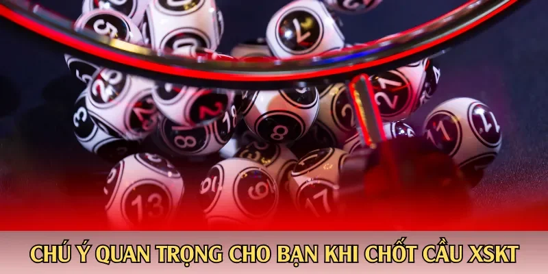 Chú ý quan trọng cho bạn khi chốt cầu XSKT