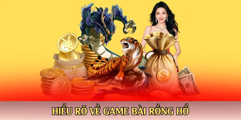 Hiểu rõ về game bài rồng hổ