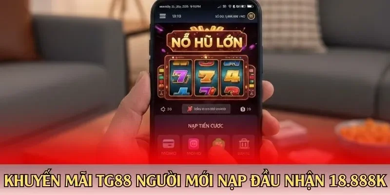 Khuyến mãi TG88 người mới nạp đầu nhận 18.888K