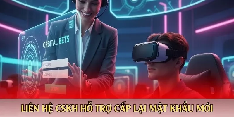 Liên hệ CSKH hỗ trợ cấp lại mật khẩu mới