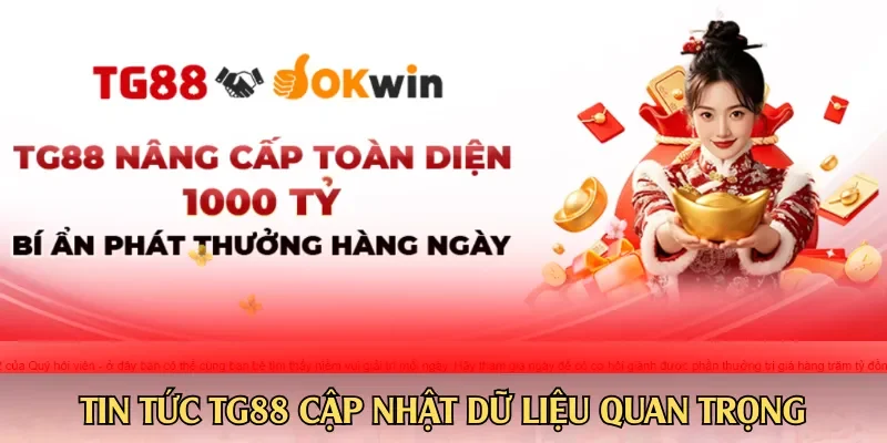 Tin tức TG88 cập nhật dữ liệu quan trọng