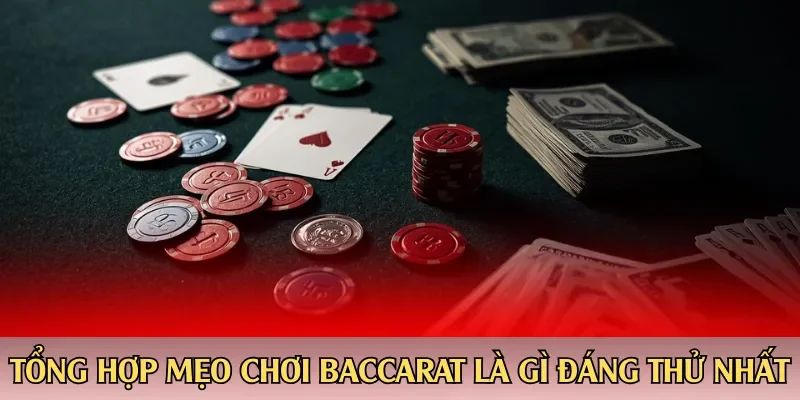 Tổng hợp mẹo chơi Baccarat là gì đáng thử nhất