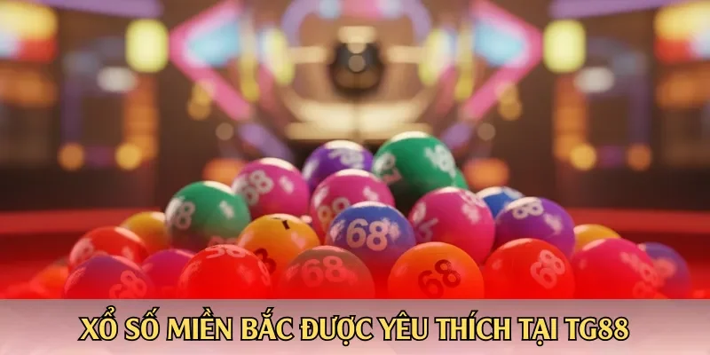 Xổ số miền Bắc được yêu thích tại TG88